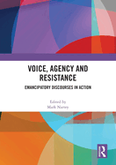 Voice, Agency and Resistance: Emancipatory Discourses in Action