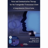 Voice and Communication Therapy for the Transgender/ Transexual Client: A Comprehensive Guide - Adler, Richard K, PhD, and Hirsch, Sandy, and Mordaunt, Michelle