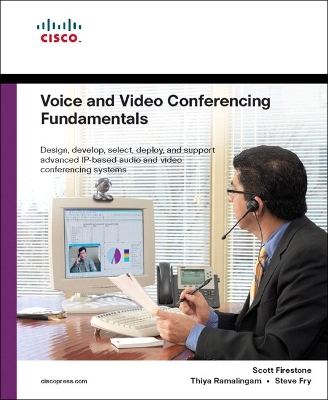 Voice and Video Conferencing Fundamentals - Firestone, Scott, and Ramalingam, Thiya, and Fry, Steve