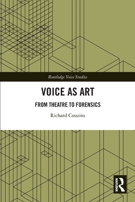 Voice as Art: From Theatre to Forensics - Couzins, Richard