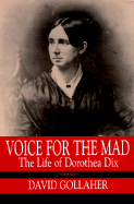 Voice for the Mad: The Life of Dorothea Dix