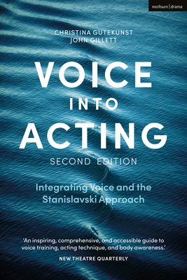 Voice Into Acting: Integrating Voice and the Stanislavski Approach - Gutekunst, Christina, and Gillett, John