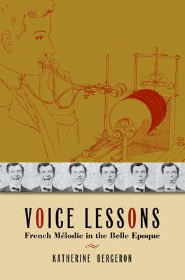 Voice Lessons: French Mlodie in the Belle Epoque - Bergeron, Katherine