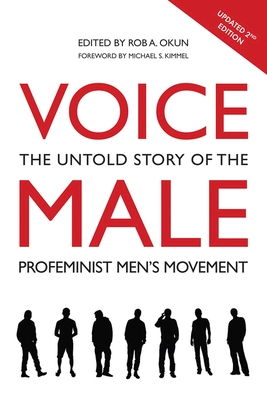 Voice Male: The Untold Story of the Pro-Feminist Men's Movement - Okun, Rob A