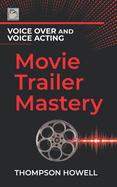 Voice Over and Voice Acting: Movie Trailer Mastery