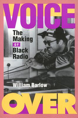 Voice Over: The Making of Black Radio - Barlow, William