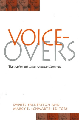 Voice-Overs: Translation and Latin American Literature - Balderston, Daniel (Editor), and Schwartz, Marcy E (Editor)