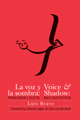 Voice & Shadow: New & Selected Poems - Bravo, Luis, and Jagoe, Catherine (Translated by), and Kercheval, Jesse Lee (Translated by)