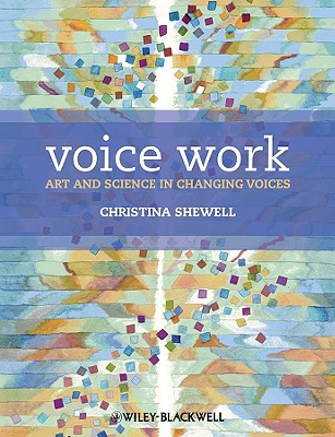 Voice Work: Art and Science in Changing Voices - Shewell, Christina