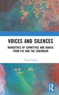 Voices and Silences: Narratives of Girmitiyas and Jahajis from Fiji and the Caribbean