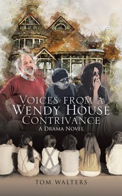 Voices from a Wendy House Contrivance: A Drama Novel - Walters, Tom
