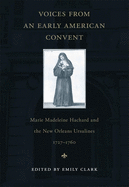 Voices from an Early American Convent: Marie Madeleine Hachard and the New Orleans Ursulines, 1727-1760