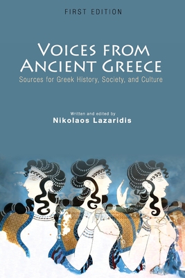 Voices from Ancient Greece: Sources for Greek history, society, and culture - Lazaridis, Nikolaos