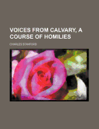 Voices from Calvary, a Course of Homilies