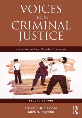 Voices from Criminal Justice: Insider Perspectives, Outsider Experiences - Copes, Heith, Dr. (Editor), and Pogrebin, Mark (Editor)