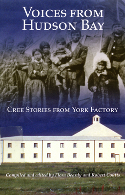 Voices from Hudson Bay: Cree Stories from York Factory Volume 5 - Beardy, Flora, and Coutts, Robert