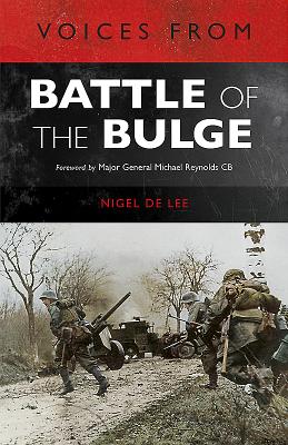 Voices from the Battle of the Bulge - Lee, Nigel de