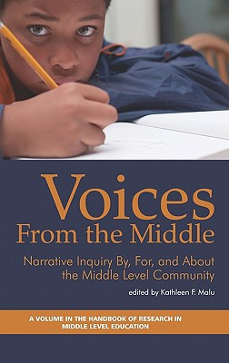 Voices from the Middle: Narrative Inquiry By, For and About the Middle Level Community - Malu, Kathleen F. (Editor)