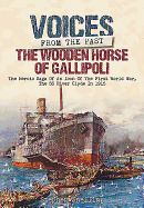 Voices from the Past: The Wooden Horse of Gallipoli: The Heroic Saga of SS River Clyde, a Ww1 Icon, Told Through the Accounts of Those Who Were There