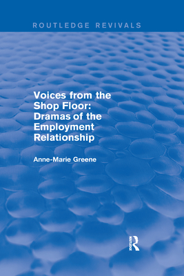 Voices from the Shop Floor: Dramas of the Employment Relationship - Greene, Anne Marie