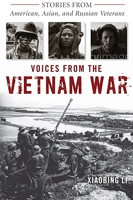 Voices from the Vietnam War: Stories from American, Asian, and Russian Veterans - Li, Xiaobing, Professor