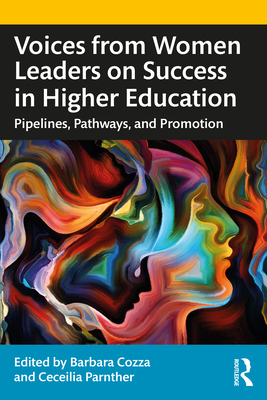 Voices from Women Leaders on Success in Higher Education: Pipelines, Pathways, and Promotion - Cozza, Barbara (Editor), and Parnther, Ceceilia (Editor)