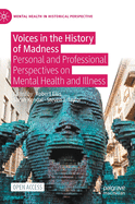 Voices in the History of Madness: Personal and Professional Perspectives on Mental Health and Illness