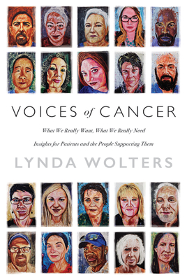 Voices of Cancer: What We Really Want, What We Really Need - Wolters, Lynda