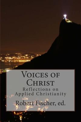 Voices of Christ: Reflections on Applied Christianity - Tolstoy, Leo, and Rustin, Bayard, and Hollowell, Hugh