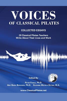 Voices of Classical Pilates - Fiasca, Peter, PhD (Editor), and Bergesen, Amy Baria Baria (Editor), and Diffine, Suzanne Michele (Editor)