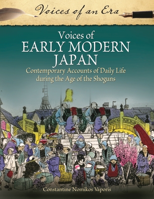 Voices of Early Modern Japan: Contemporary Accounts of Daily Life During the Age of the Shoguns - Vaporis, Constantine