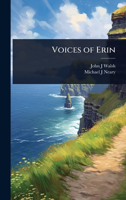 Voices of Erin - Walsh, John J, and Neary, Michael J
