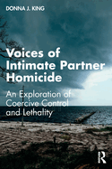 Voices of Intimate Partner Homicide: An Exploration of Coercive Control and Lethality