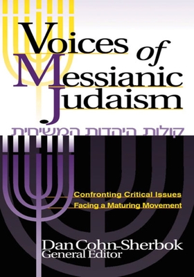 Voices of Messianic Judaism: Confronting Critical Issues Facing a Maturing Movement - Cohn-Sherbok, Daniel C