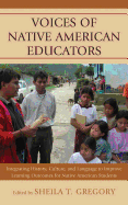 Voices of Native American Educators: Integrating History, Culture, and Language to Improve Learning Outcomes for Native American Students - Gregory, Sheila T