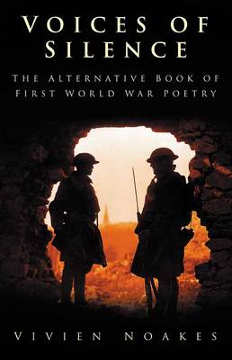 Voices of Silence: The Alternative Book of First World War Poetry - Noakes, Vivien