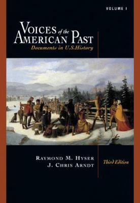 Voices of the American Past: Documents in U.S. History, Volume I: To 1877 (with Infotrac) - Hyser, Raymond M, and Arndt, J Christopher