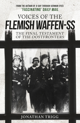 Voices of the Flemish Waffen-SS: The Final Testament of the Oostfronters - Trigg, Jonathan