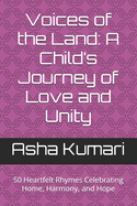 Voices of the Land: A Child's Journey of Love and Unity: 50 Heartfelt Rhymes Celebrating Home, Harmony, and Hope