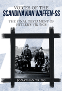 Voices of the Scandinavian Waffen-SS: The Final Testament of Hitler's Vikings