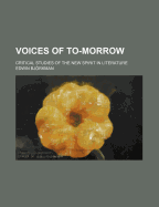 Voices of To-Morrow: Critical Studies of the New Spirit in Literature