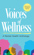 Voices of Wellness: A Mental Health Anthology: A Mental Health Anthology