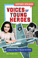 Voices of Young Heroes: A World War 2 Book for Kids