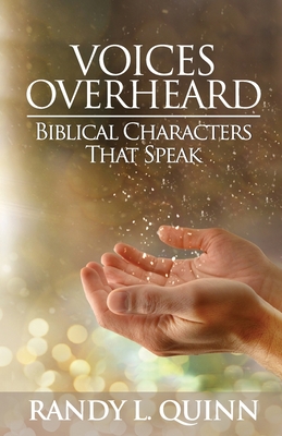 Voices Overheard: Biblical Characters That Speak - Quinn, Randy L