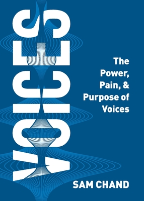 Voices: The Power, Pain, & Purpose of Voices - Chand, Sam