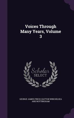 Voices Through Many Years, Volume 3 - Winchilsea and Nottingham, George James