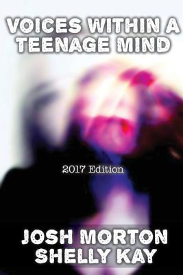 Voices Within A Teenage Mind [2017 Edition] - Morton, Josh