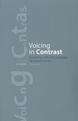 Voicing in Contrast: Acquiring a Second Language Laryngeal System - Simon, Ellen
