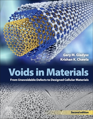 Voids in Materials: From Unavoidable Defects to Designed Cellular Materials - Gladysz, Gary M, and Chawla, Krishan K