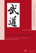 Voie de la Plume, Voie Du Sabre: Le Corps-?-Corps Po?tique Chez Bauchau, Dotremont Et Bonnefoy